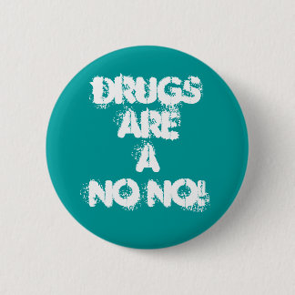 DRUGS ARE A NO NO! 6 CM ROUND BADGE