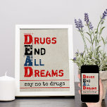 Drugs End All Dreams Distressed Say No to Drugs Poster<br><div class="desc">Say no to Drugs Poster. Anti drugs message in distressed typography reads DEAD .. Drugs End All Dreams. Underneath the acronym the wording reads "say no to drugs". The design has a rustic natural background and bold lettering in red,  black and blue.</div>