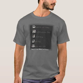 DRUGS, Jesus is my DRUG of choice T-Shirt