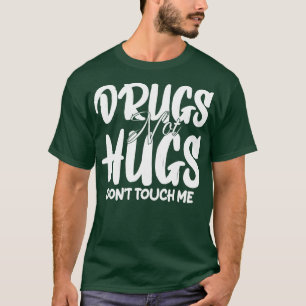 drugs not hugs dont touch me 1 T-Shirt