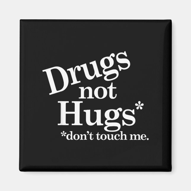 Drugs Not Hugs Don't Touch Me  Magnet (Front)