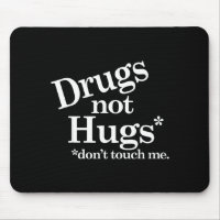 Drugs Not Hugs Don't Touch Me 