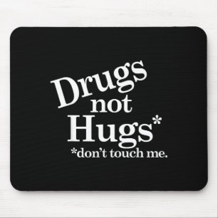 Drugs Not Hugs Don't Touch Me  Mouse Mat