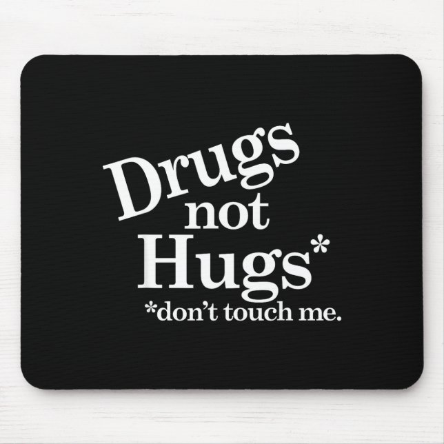 Drugs Not Hugs Don't Touch Me  Mouse Mat (Front)