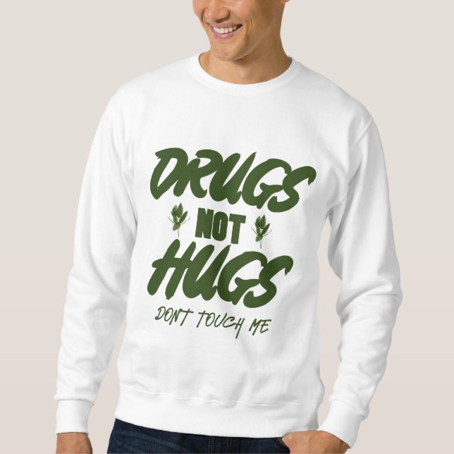drugs not hugs dont touch me sweatshirt (Front)