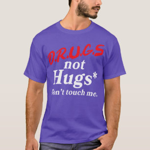 Drugs Not Hugs Dont Touch Me T-Shirt