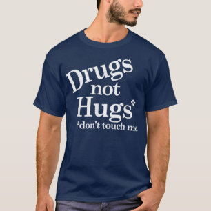 Drugs Not Hugs Dont Touch Me T-Shirt