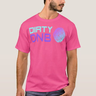 Drum And Bass Dirty Dnb Drum N Bass Liquid Funk T-Shirt