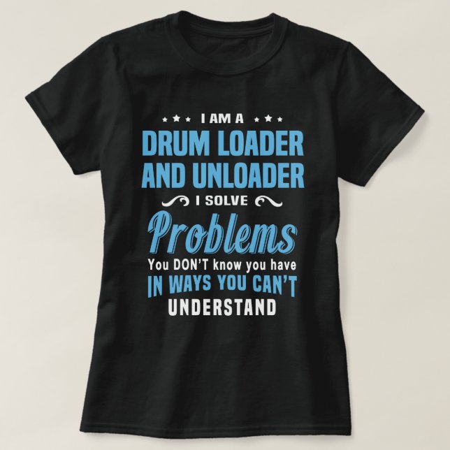 Drum Loader And Unloader T-Shirt (Design Front)