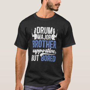 Drum Major Brother Supportive Brother Of A Drum Ma T-Shirt