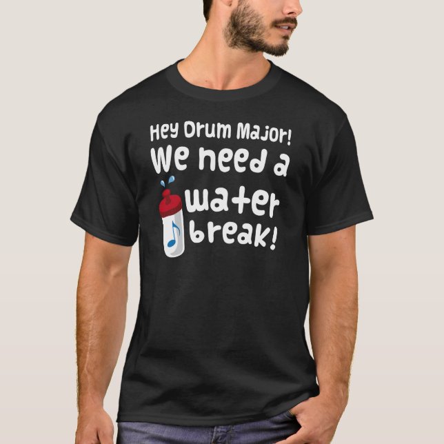 Drum Major Need A Water Break T-Shirt (Front)