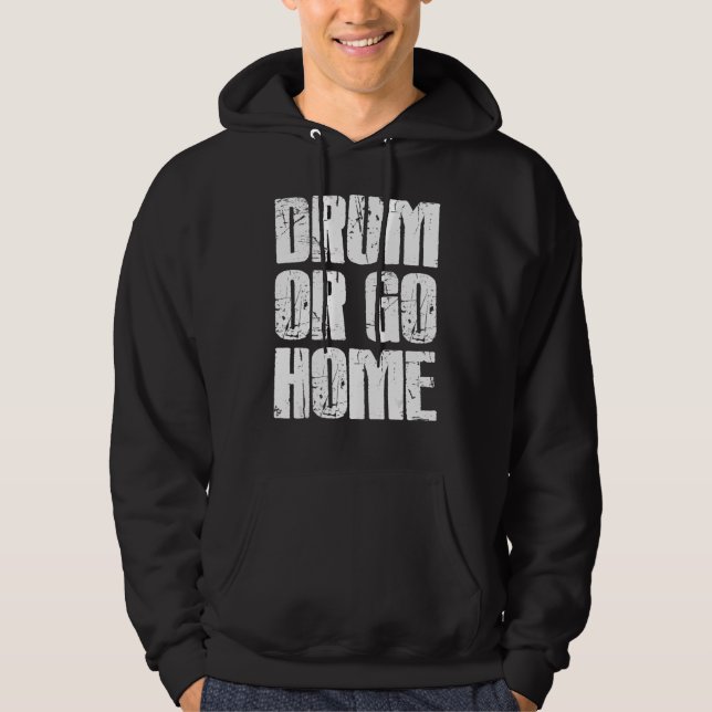 Drum Or Go Home     Drummer Hoodie (Front)