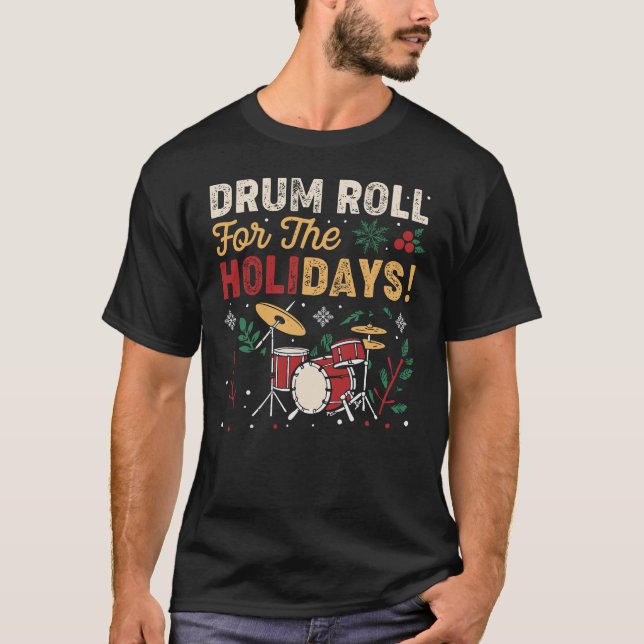 Drum Roll For The Holidays - Christmas Drummer T-Shirt (Front)