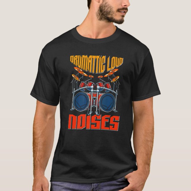 Drumatic Loud Noises Drums T-Shirt (Front)