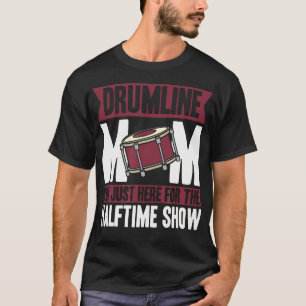 Drumline Mum I'M Just Here For The Halftime Show T-Shirt