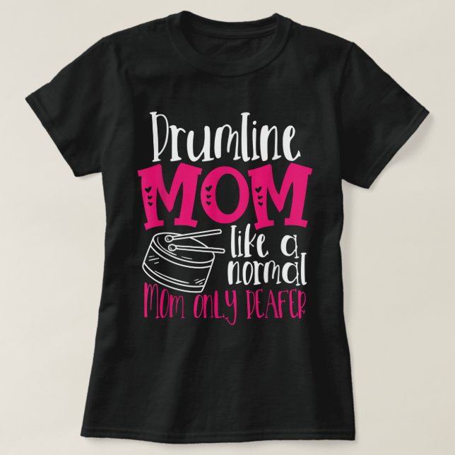 Drumline Mum Like A Normal Mum Only Deafer Mother’ T-Shirt (Design Front)