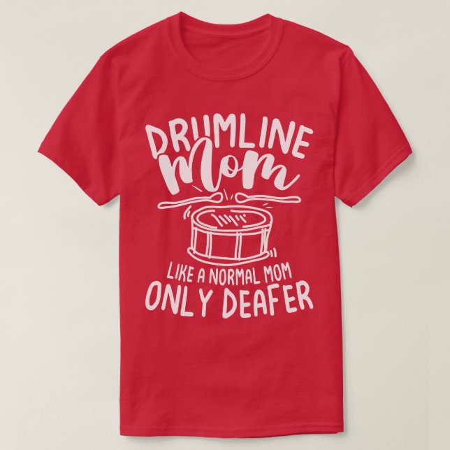 Drumline Mum Like A Normal Mum Only Deafer T-Shirt (Design Front)