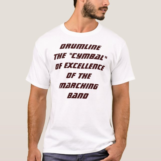 DRUMLINETHE "CYMBAL"OF EXCELLENCEOF THE MARCHIN... T-Shirt (Front)