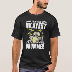 Drummer Cool Graphic The Worlds Okayest Drummer T-Shirt