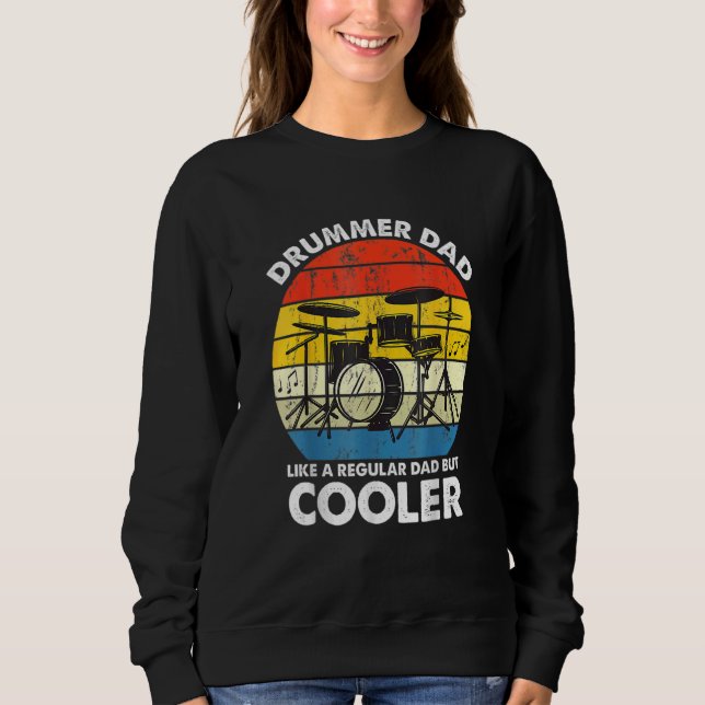 Drummer Dad Like A Regular Dad But Cooler Drum Pla Sweatshirt (Front)