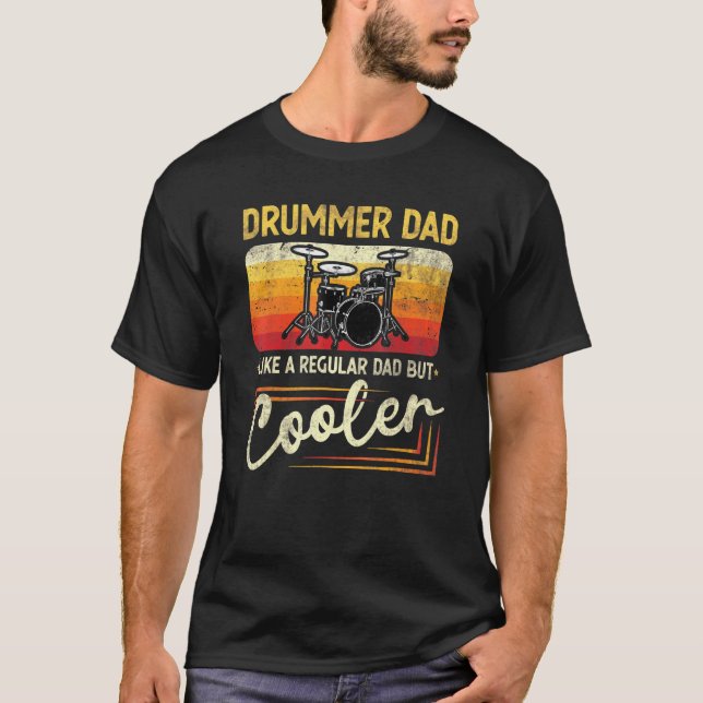 Drummer Dad Like A Regular Dad But Cooler Fathers  T-Shirt (Front)
