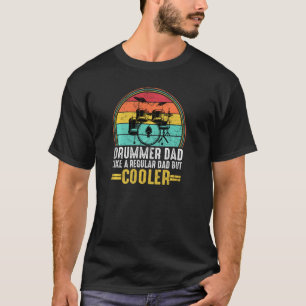 Drummer Dad Like A Regular Dad But Cooler Music Dr T-Shirt