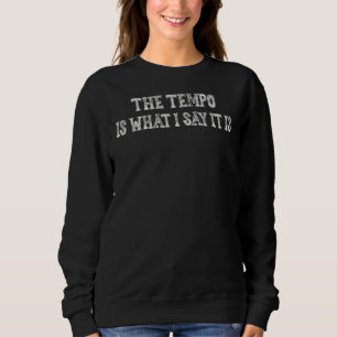 Drummer Drum Is What I Say It Is Sarcasm Sweatshirt