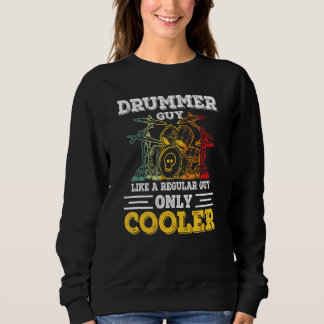 Drummer Guy Like A Regular Guy Only Cooler Sweatshirt