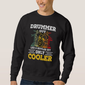Drummer Guy Like A Regular Guy Only Cooler Sweatshirt