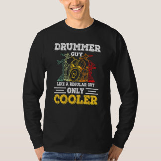 Drummer Guy Like A Regular Guy Only Cooler T-Shirt
