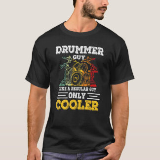Drummer Guy Like A Regular Guy Only Cooler T-Shirt