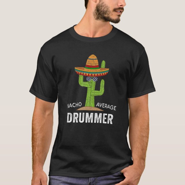 Drummer Humour Meme Saying Nacho Average Drummer T-Shirt (Front)