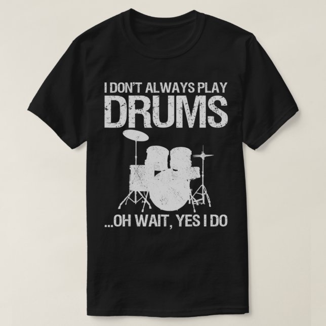 Drummer I Don't Always Play Drums For Drummer aspe T-Shirt (Design Front)