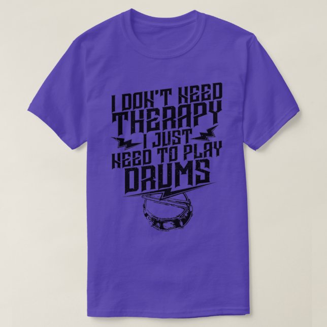 Drummer I Dont Need Therapy  T-Shirt (Design Front)