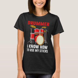 Drummer Know To Use My Sticks Drums Percussionist  T-Shirt
