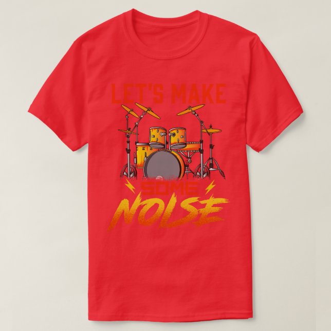 Drummer Lets Make Some Noise Drums Drumming T-Shirt (Design Front)