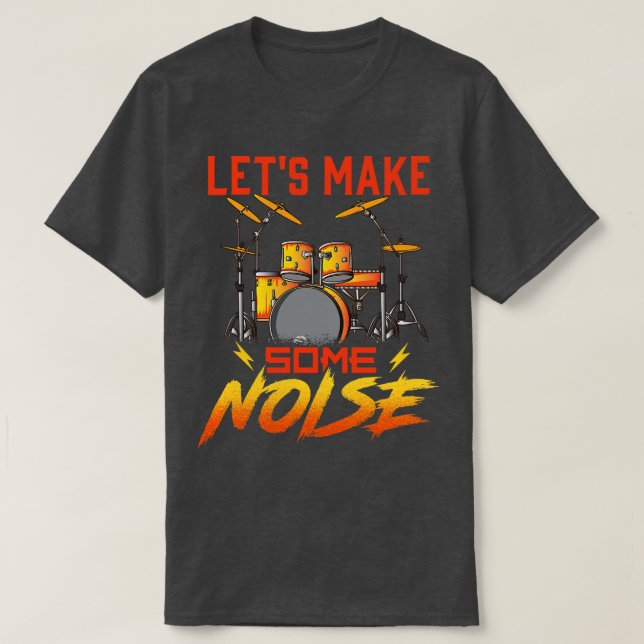 Drummer Lets Make Some Noise Drums Drumming T-Shirt (Design Front)