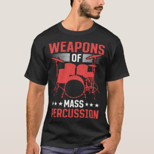 Drummer Musical Instrument Weapons Of Mass Percuss T-Shirt