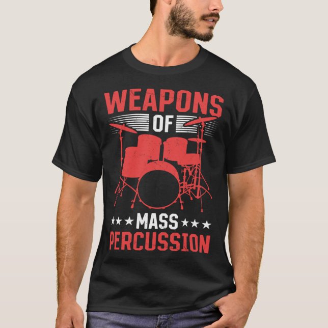 Drummer Musical Instrument Weapons Of Mass Percuss T-Shirt (Front)