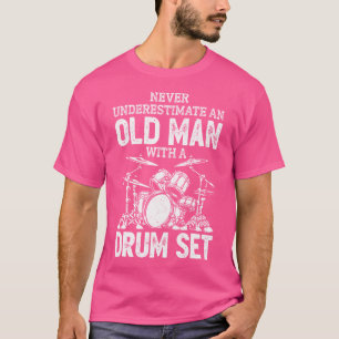 Drummer Never Underestimate An Old Man With A Drum T-Shirt