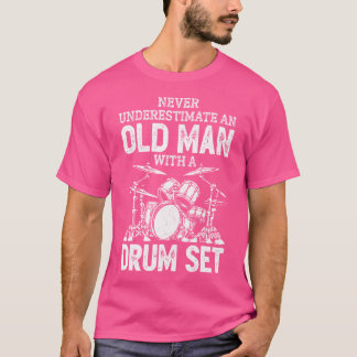 Drummer Never Underestimate An Old Man With A Drum T-Shirt