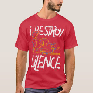 Drummer Quotes I Destroy Silence Drums T-Shirt
