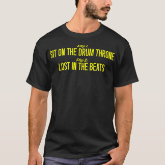 Drummer Step 1 Sit On The Drum Throne T-Shirt