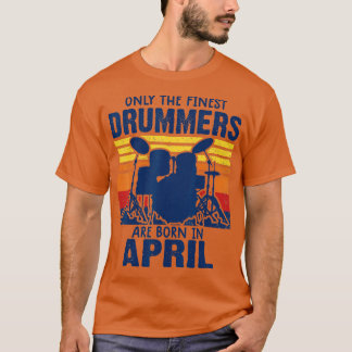 drummer t s Drummers Born in April drummer gifts  T-Shirt