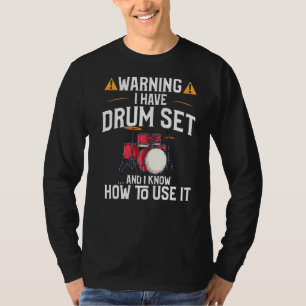 Drummer  Warning I Have A Drum Set T-Shirt