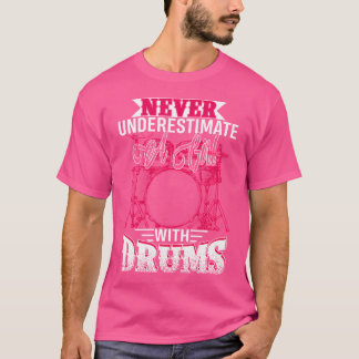 Drummer Women Never Underestimate A Girl With Drum T-Shirt