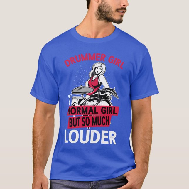 DrummerGirl Like A Normal Girl But So Much Louder  T-Shirt (Front)