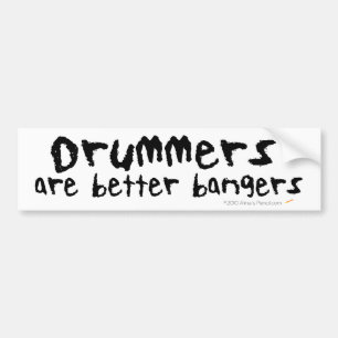 Drummers are Better Bangers Bumper Sticker
