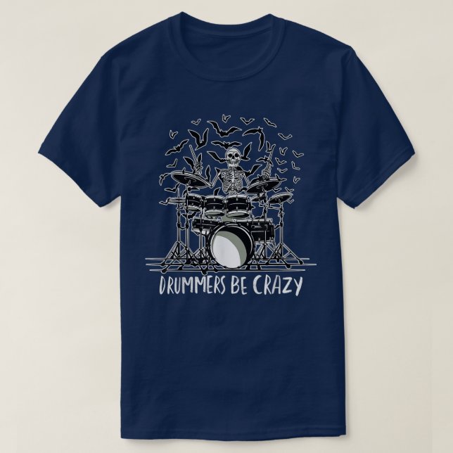 Drummers Be Crazy a Skeleton Playing the Drums Mus T-Shirt (Design Front)