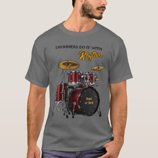 Drummers do it with Rhythm (customisable) T-Shirt